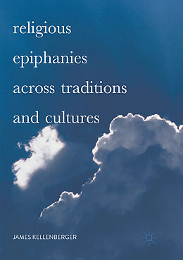 Couverture cartonnée Religious Epiphanies Across Traditions and Cultures de James Kellenberger