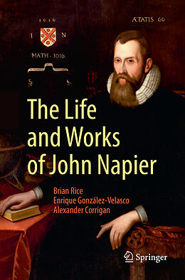 Kartonierter Einband The Life and Works of John Napier von Brian Rice, Alexander Corrigan, Enrique González-Velasco