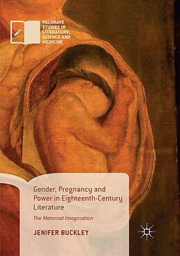 Kartonierter Einband Gender, Pregnancy and Power in Eighteenth-Century Literature von Jenifer Buckley