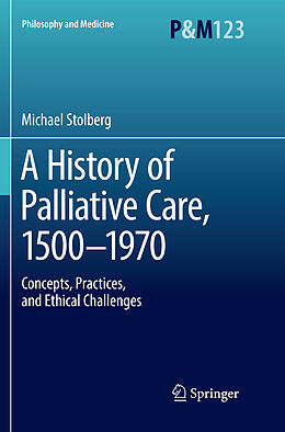 Couverture cartonnée A History of Palliative Care, 1500-1970 de Michael Stolberg