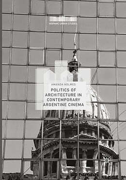 Couverture cartonnée Politics of Architecture in Contemporary Argentine Cinema de Amanda Holmes