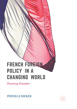 Couverture cartonnée French Foreign Policy in a Changing World de Pernille Rieker