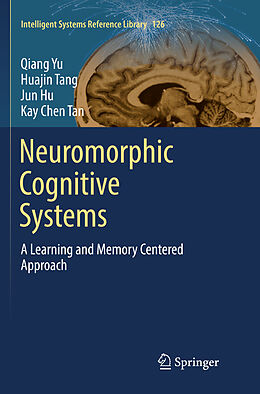 Kartonierter Einband Neuromorphic Cognitive Systems von Qiang Yu, Kay Tan Chen, Jun Hu