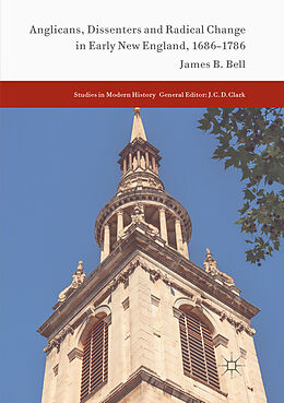 Couverture cartonnée Anglicans, Dissenters and Radical Change in Early New England, 1686 1786 de James B. Bell