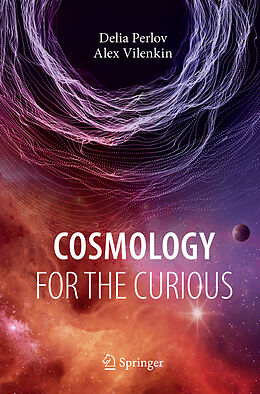 Couverture cartonnée Cosmology for the Curious de Alex Vilenkin, Delia Perlov