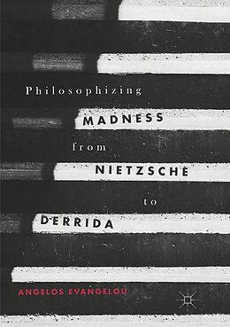 Couverture cartonnée Philosophizing Madness from Nietzsche to Derrida de Angelos Evangelou