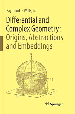 Couverture cartonnée Differential and Complex Geometry: Origins, Abstractions and Embeddings de Jr. Wells