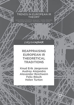 Kartonierter Einband Reappraising European IR Theoretical Traditions von Knud Erik Jørgensen, Audrey Alejandro, Alexander Reichwein