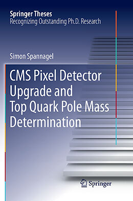Kartonierter Einband CMS Pixel Detector Upgrade and Top Quark Pole Mass Determination von Simon Spannagel