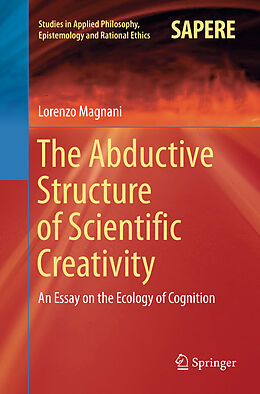 Kartonierter Einband The Abductive Structure of Scientific Creativity von Lorenzo Magnani