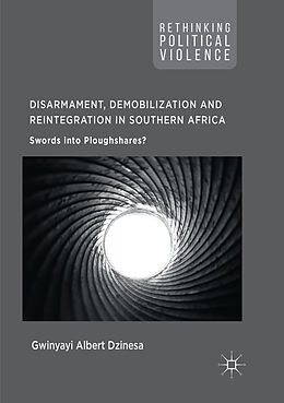 Couverture cartonnée Disarmament, Demobilization and Reintegration in Southern Africa de Gwinyayi Albert Dzinesa