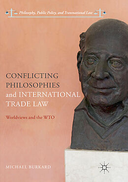 Couverture cartonnée Conflicting Philosophies and International Trade Law de Michael Burkard