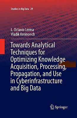Kartonierter Einband Towards Analytical Techniques for Optimizing Knowledge Acquisition, Processing, Propagation, and Use in Cyberinfrastructure and Big Data von Vladik Kreinovich, L. Octavio Lerma