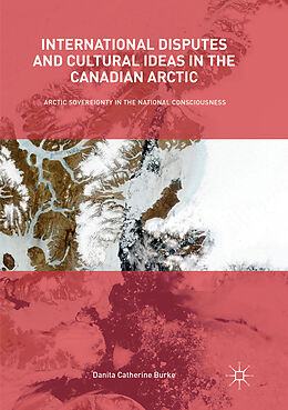 Kartonierter Einband International Disputes and Cultural Ideas in the Canadian Arctic von Danita Catherine Burke