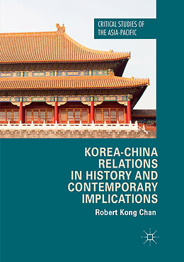 Kartonierter Einband Korea-China Relations in History and Contemporary Implications von Robert Kong Chan