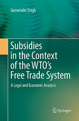 Kartonierter Einband Subsidies in the Context of the WTO's Free Trade System von Gurwinder Singh