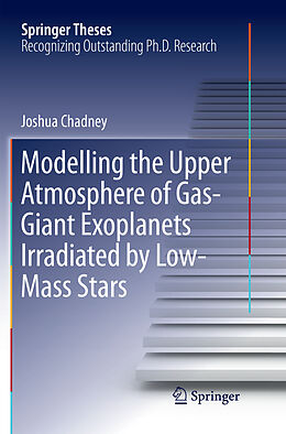 Kartonierter Einband Modelling the Upper Atmosphere of Gas-Giant Exoplanets Irradiated by Low-Mass Stars von Joshua Chadney