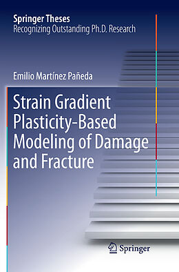 Kartonierter Einband Strain Gradient Plasticity-Based Modeling of Damage and Fracture von Emilio Martínez Pañeda