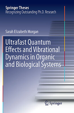 Kartonierter Einband Ultrafast Quantum Effects and Vibrational Dynamics in Organic and Biological Systems von Sarah Elizabeth Morgan
