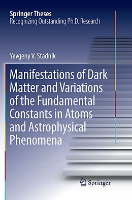 Kartonierter Einband Manifestations of Dark Matter and Variations of the Fundamental Constants in Atoms and Astrophysical Phenomena von Yevgeny V. Stadnik