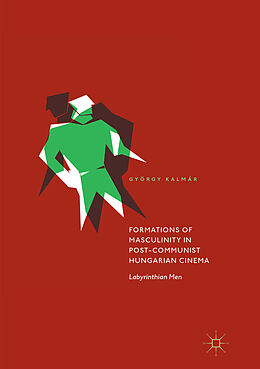 Couverture cartonnée Formations of Masculinity in Post-Communist Hungarian Cinema de György Kalmár