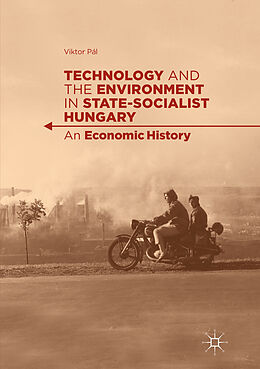 Couverture cartonnée Technology and the Environment in State-Socialist Hungary de Viktor Pál