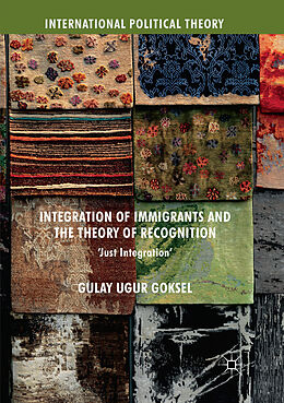 Couverture cartonnée Integration of Immigrants and the Theory of Recognition de Gulay Ugur Goksel