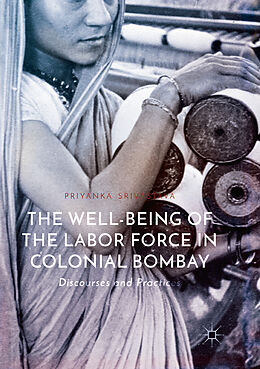 Couverture cartonnée The Well-Being of the Labor Force in Colonial Bombay de Priyanka Srivastava