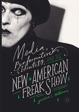 Kartonierter Einband Media, Performative Identity, and the New American Freak Show von Jessica L. Williams