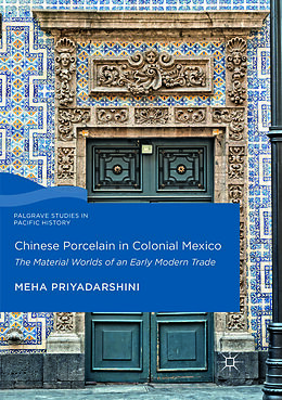 Couverture cartonnée Chinese Porcelain in Colonial Mexico de Meha Priyadarshini