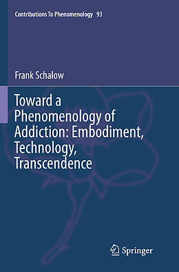 Couverture cartonnée Toward a Phenomenology of Addiction: Embodiment, Technology, Transcendence de Frank Schalow