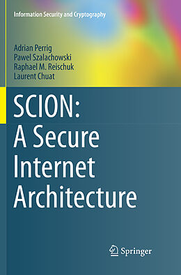 Couverture cartonnée SCION: A Secure Internet Architecture de Adrian Perrig, Laurent Chuat, Raphael M. Reischuk