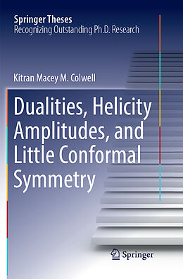 Kartonierter Einband Dualities, Helicity Amplitudes, and Little Conformal Symmetry von Kitran Macey M. Colwell
