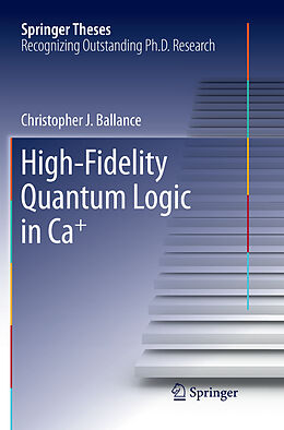 Couverture cartonnée High-Fidelity Quantum Logic in Ca+ de Christopher J. Ballance