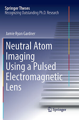 Kartonierter Einband Neutral Atom Imaging Using a Pulsed Electromagnetic Lens von Jamie Ryan Gardner