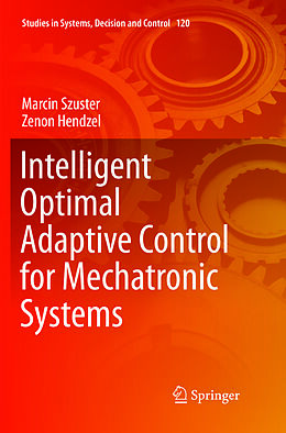 Couverture cartonnée Intelligent Optimal Adaptive Control for Mechatronic Systems de Zenon Hendzel, Marcin Szuster