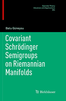 Kartonierter Einband Covariant Schrödinger Semigroups on Riemannian Manifolds von Batu Güneysu