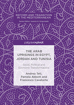 Couverture cartonnée The Arab Uprisings in Egypt, Jordan and Tunisia de Andrea Teti, Francesco Cavatorta, Pamela Abbott