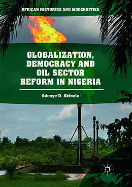 Kartonierter Einband Globalization, Democracy and Oil Sector Reform in Nigeria von Adeoye O. Akinola