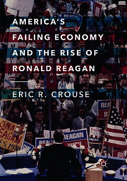 Couverture cartonnée America's Failing Economy and the Rise of Ronald Reagan de Eric R. Crouse