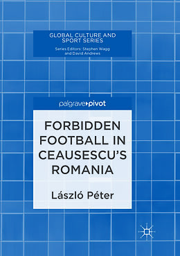 Couverture cartonnée Forbidden Football in Ceausescu s Romania de László Péter