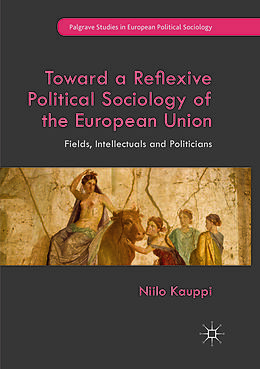 Couverture cartonnée Toward a Reflexive Political Sociology of the European Union de Niilo Kauppi