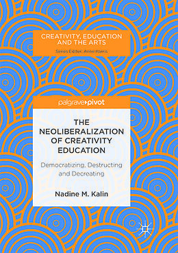 Couverture cartonnée The Neoliberalization of Creativity Education de Nadine M. Kalin