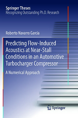 Kartonierter Einband Predicting Flow-Induced Acoustics at Near-Stall Conditions in an Automotive Turbocharger Compressor von Roberto Navarro García