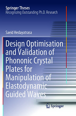 Kartonierter Einband Design Optimisation and Validation of Phononic Crystal Plates for Manipulation of Elastodynamic Guided Waves von Saeid Hedayatrasa