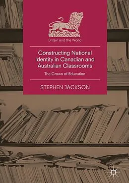 E-Book (pdf) Constructing National Identity in Canadian and Australian Classrooms von Stephen Jackson