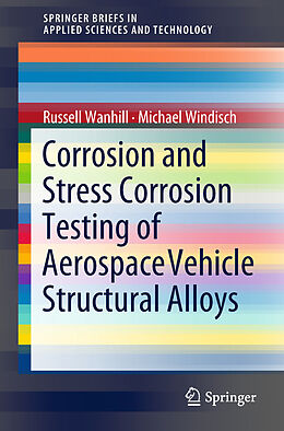 eBook (pdf) Corrosion and Stress Corrosion Testing of Aerospace Vehicle Structural Alloys de Russell Wanhill, Michael Windisch