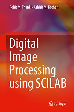 E-Book (pdf) Digital Image Processing using SCILAB von Rohit M. Thanki, Ashish M. Kothari