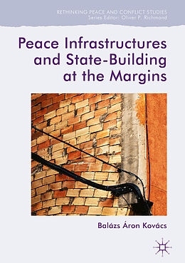 Livre Relié Peace Infrastructures and State-Building at the Margins de Balázs Áron Kovács