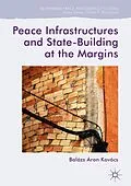 E-Book (pdf) Peace Infrastructures and State-Building at the Margins von Balázs Áron Kovács